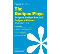 The Oedipus Plays: Antigone, Oedipus Rex, Oedipus at Colonus SparkNotes Literature Guide