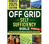 The Off-Grid Self-Sufficiency Bible: DIY Projects for Total Independence in Food Security, Water & Energy - Safeguard Your Family and Shelter When Being Unprepared Is Not an Option