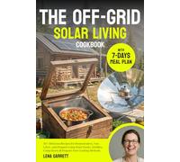 THE OFF-GRID SOLAR LIVING COOKBOOK: 35+ Delicious Recipes for Homesteaders, Van Lifers, and Preppers Using Solar Ovens, Griddles, Camp Stoves & Propane-Free Cooking Methods | +7 DAYS MEAL PLAN