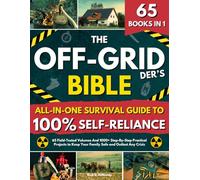 The Off-Gridder’s Bible • All-in-One Survival Guide To 100% Self-Reliance: 1000+ Step-By-Step Field-Tested DIY Projects in 65 Volumes to Keep Your Family Safe and Outlast Any Crisis