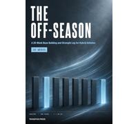 The Off-Season: A 20-W ase Building and Strength Log for Hybrid Athletes - Zone 2 Aerobic Development, Strength Progression, Weakness Repair and Return-to-Race Planning