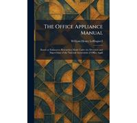 The Office Appliance Manual: Based on Exhaustive Researches Made Under the Direction and Supervision of the National Association of Office Appli