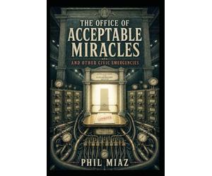The Office of Acceptable Miracles and Other Civic Emergencies