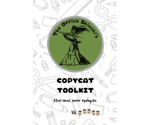 The Office Shinobi's Copycat Toolkit: Steal Ideas. Never Apologise. [Volume 5]