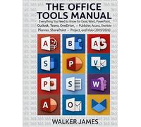 THE OFFICE TOOLS MANUAL: Everything You Need to Know for Excel, Word, PowerPoint, Outlook, Teams, OneDrive, Publisher, Access, OneNote, Planner, SharePoint, Project, and Visio (2025/2026)