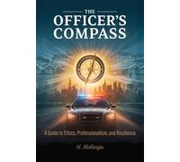 The Officer’s Compass: A Guide to Ethics, Professionalism, and Resilience