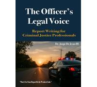 The Officer's Legal Voice: Report Writing for Criminal Justice Professionals