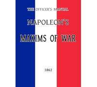 The Officer's Manual: Napoleon's Maxims of War