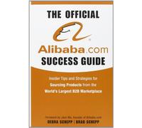 The Official Alibaba.com Success Guide: Insider Tips and Strategies for Sourcing Products from the Worlds Largest B2B Marketplace