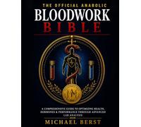 The Official Anabolic Bloodwork Bible: A Comprehensive Guide to Optimizing Health, Hormones & Performance Through Advanced Lab Analysis