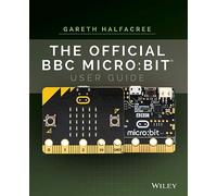 The Official BBC microbit User Guide by Gareth Halfacree Wiley, (Auteur)