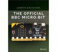 Gareth Halfacree – The Official BBC micro:bit User Guide