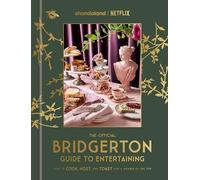 The Official Bridgerton Guide to Entertaining: How to Cook, Host, and Toast Like a Member of the Ton: A Cookbook