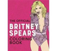 The Official Britney Spears Coloring Book by Ulysses Press Created by Ulysses Press (Auteur)