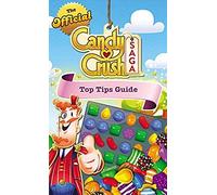 The Official Candy Crush Saga Top Tips Guide