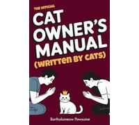 The Official Cat Owner’s Manual (Written by Cats): The Hilarious Guide to Human Servitude and Feline World Domination | funny gift book