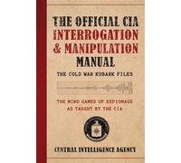 The Official CIA Interrogation & Manipulation Manual The Cold War KUBARK Files - Central Intelligence Agency - Skyhorse - ebook (ePub) - Livre