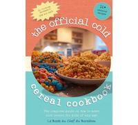 The Official Cold Cereal Cookbook: The complete guide on how to make cold cereal for kids of any age