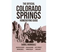 The Official Colorado Springs Home Buying Guide [Daniel Rodriguez Edition]