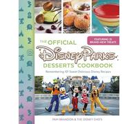 The Official Disney Parks Desserts Cookbook: Remembering 101 Sweet Delicious Disney Recipes