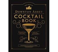 The Official Downton Abbey Cocktail Book: Appropriate Libations for All Occasions