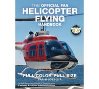 The Official FAA Helicopter Flying Handbook: Full Color, Full Size: FAA-H-8083-21A - Giant 8.5" x 11" Size, Full Color Throughout