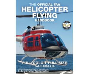 The Official FAA Helicopter Flying Handbook: Full Color, Full Size: FAA-H-8083-21A - Giant 8.5" x 11" Size, Full Color Throughout