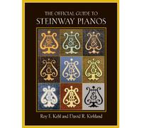 Roy F. Kehl – The Official Guide to Steinway Pianos