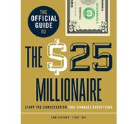 The Official Guide to The $25 Millionaire Start the Conversation That Changes Everything - Christopher Toph Day - Day Publishing - ebook (ePub) - Livre