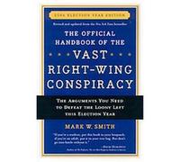 The Official Handbook of the Vast Right-wing Conspiracy 2006 Mark W. Smith (Auteur)