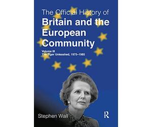 The Official History of Britain and the European Community, Volume III