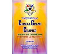 The Official History of Eureka Grand Chapter Order of the Eastern Star State of Illinois: Volume Two