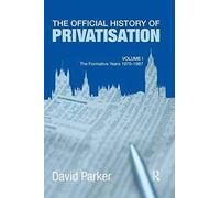 The Official History Of Privatisation Vol. I
