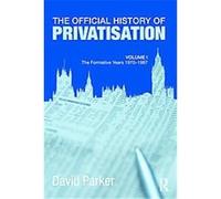 The Official History Of Privatisation, Whitehall Histories: Government Official History Series David Parker (Auteur)