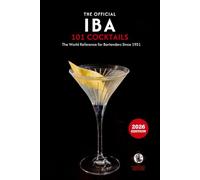 The Official IBA 101 Cocktails 2026: The Official Cocktail List by the International Bartenders Association