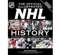 The Official Illustrated NHL History: The Official Story of the Coolest Game on Earth