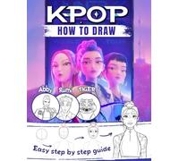 The Official K-Pop Demon Drawing Book: Step-by-Step Drawing Book - Easy Tutorials to Draw Idols as Heroes in Magical Battle Worlds