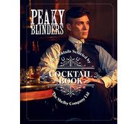 Peaky Blinders Cocktail Book: 40 Cocktails Selected by the Shelby Company Ltd.