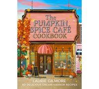 The Official Pumpkin Spice Café Cookbook: 60 Delicious Dream Harbor Recipes