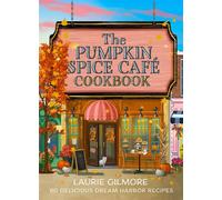 The Official Pumpkin Spice Café Cookbook 60 Delicious Dream Harbor Recipes - Laurie Gilmore - Harpercollins - ebook (ePub) - Livre