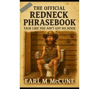 The Official Redneck Phrase Book: Talk Like You Ain’t Got No Sense