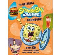 The Official SpongeBob SquarePants Cookbook Over 50 Treasured Recipes from Under the Sea - Official Paramount Licensed - Ten Speed Press - ebook (ePub) - Livre