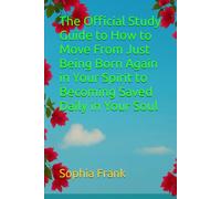 The Official Study Guide to How to Move From Just Being Born Again in Your Spirit to Becoming Saved Daily in Your Soul