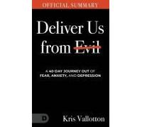 The Official Summary Of Deliver Us From Evil: A 40-Day Journey Out Of Fear, Anxiety, And Depression Paperback Book By Kris Vallotton
