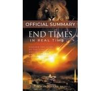 The Official Summary Of End Times In Real Time: Discern The Signs Of The Times And Annihilate The Antichrist Agenda