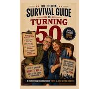 The Official Survival Guide to Turning 50: A Humorous Celebration of Fifty and Just Getting Started (Color Edition)