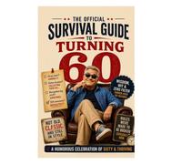 The Official Survival Guide to Turning 60: A Humorous Celebration of Sixty and Thriving (Male Edition)