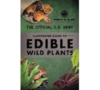 The Official U.S. Army Illustrated Guide To Edible Wild Plants