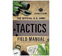 The Official U.S. Army Tactics Field Manual