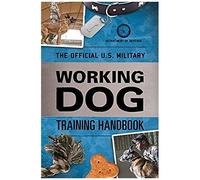 The Official U.S. Military Working Dog Training Handbook